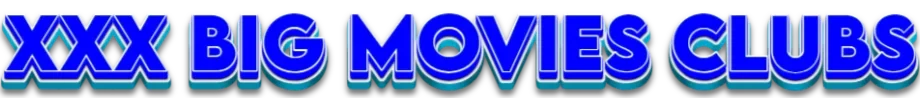 XXX-BIG-MOVIES-CLUBS
